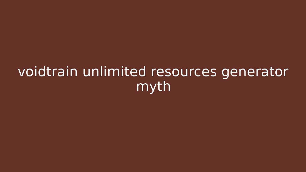 voidtrain unlimited resources generator myth