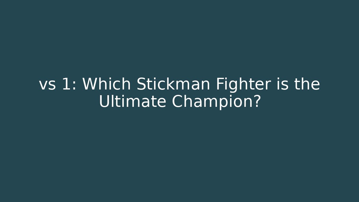 vs 1: Which Stickman Fighter is the Ultimate Champion?