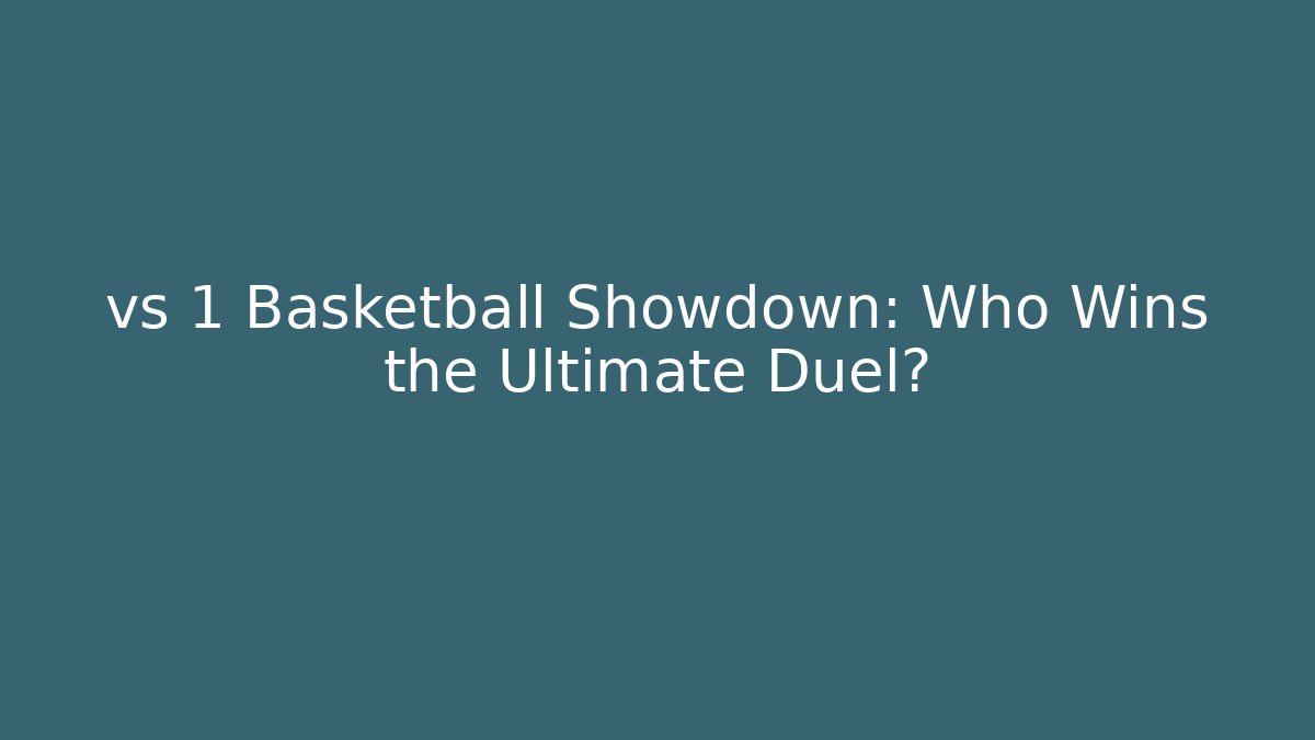 vs 1 Basketball Showdown: Who Wins the Ultimate Duel?