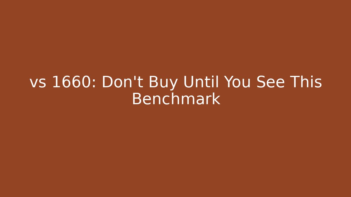 vs 1660: Don’t Buy Until You See This Benchmark