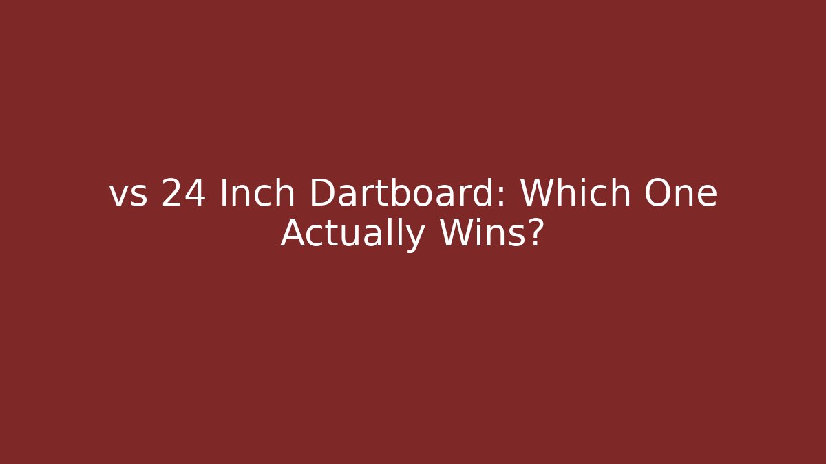 vs 24 Inch Dartboard: Which One Actually Wins?