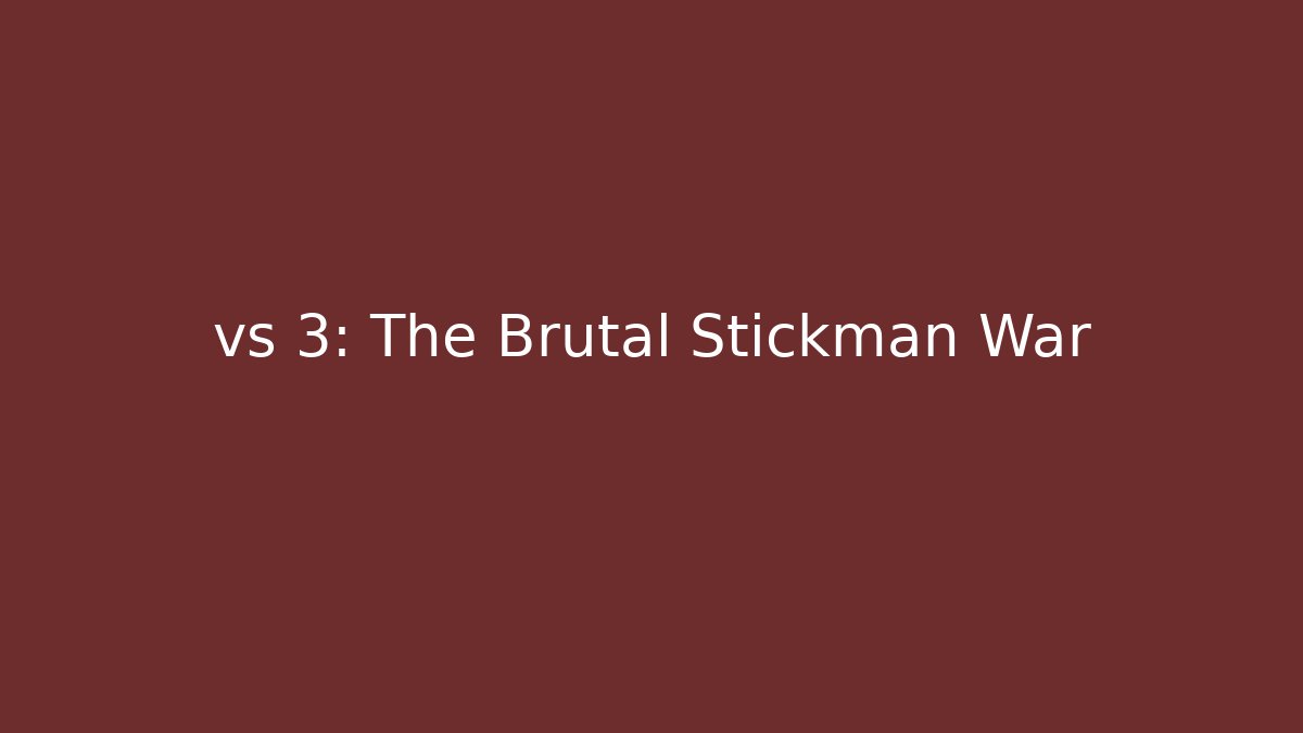 vs 3: The Brutal Stickman War