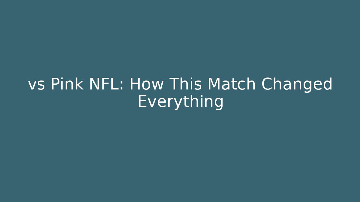 vs Pink NFL: How This Match Changed Everything - Critter Realm
