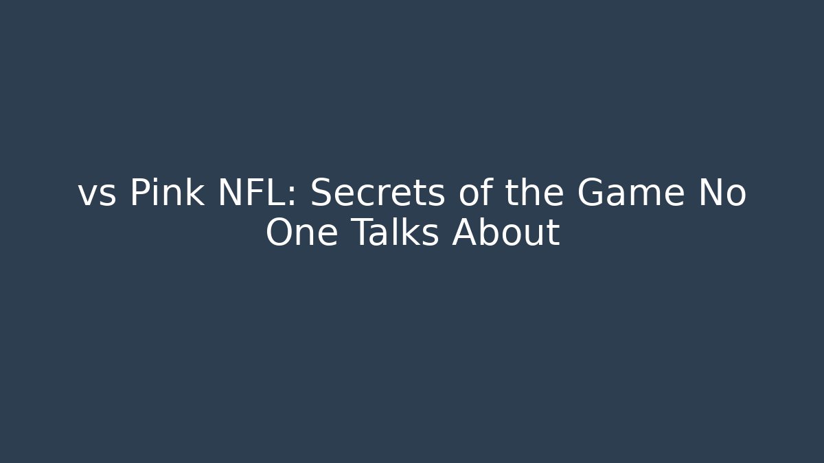 vs Pink NFL: Secrets of the Game No One Talks About