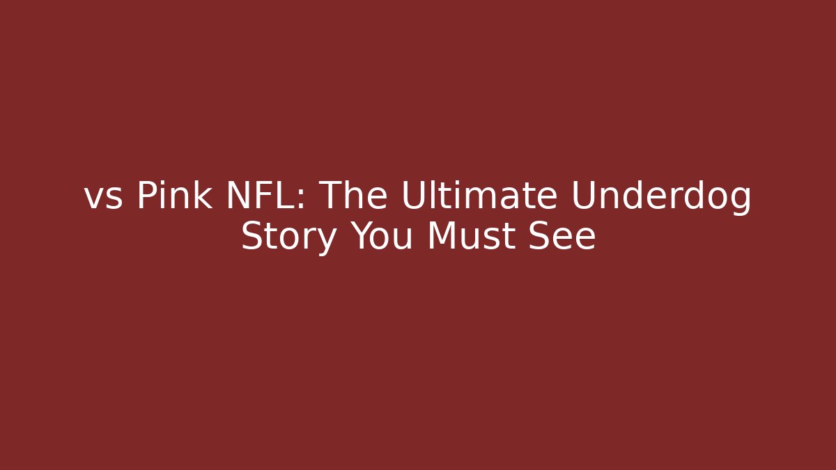 vs Pink NFL: The Ultimate Underdog Story You Must See