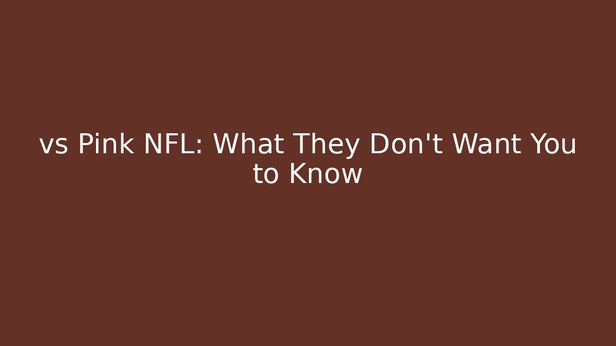 vs Pink NFL: What They Don't Want You to Know
