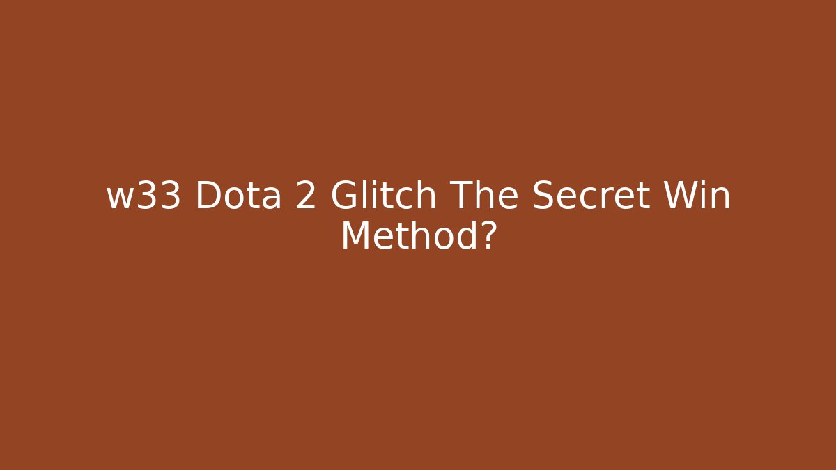 w33 Dota 2 Glitch The Secret Win Method?