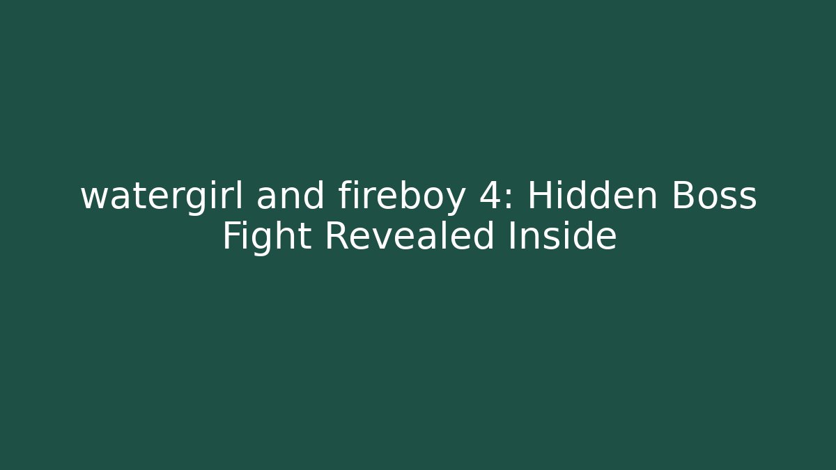 watergirl and fireboy 4: Hidden Boss Fight Revealed Inside