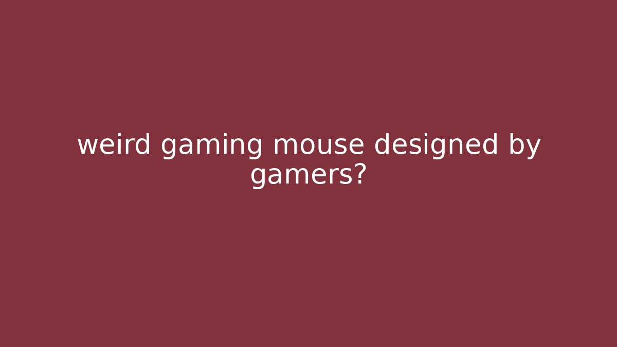 weird gaming mouse designed by gamers?