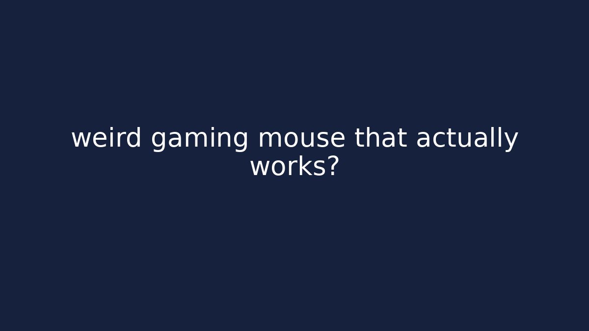 weird gaming mouse that actually works?