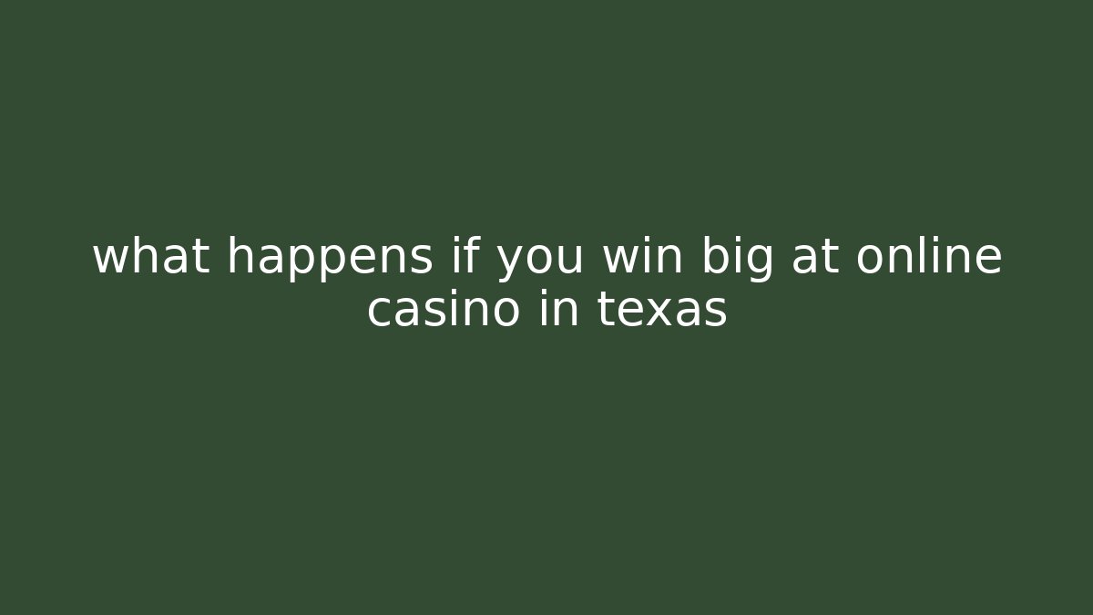 what happens if you win big at online casino in texas
