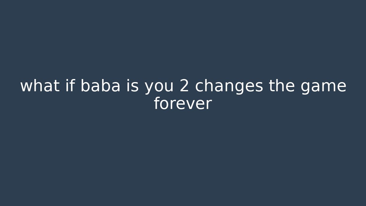 what if baba is you 2 changes the game forever - Critter Realm