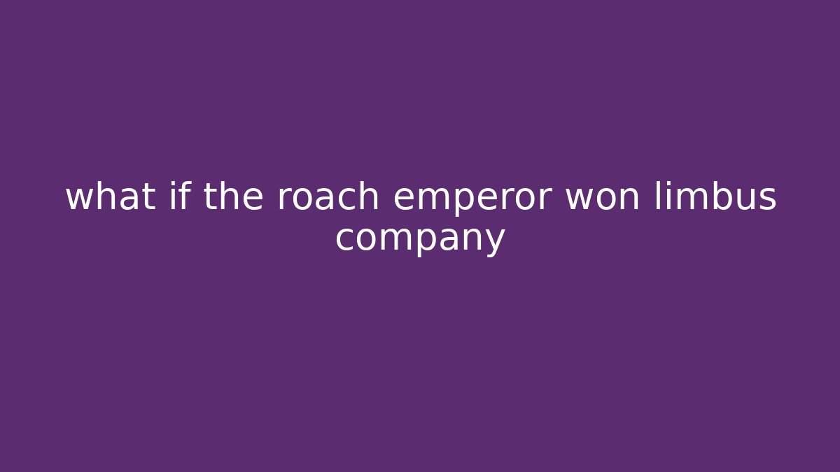 what if the roach emperor won limbus company