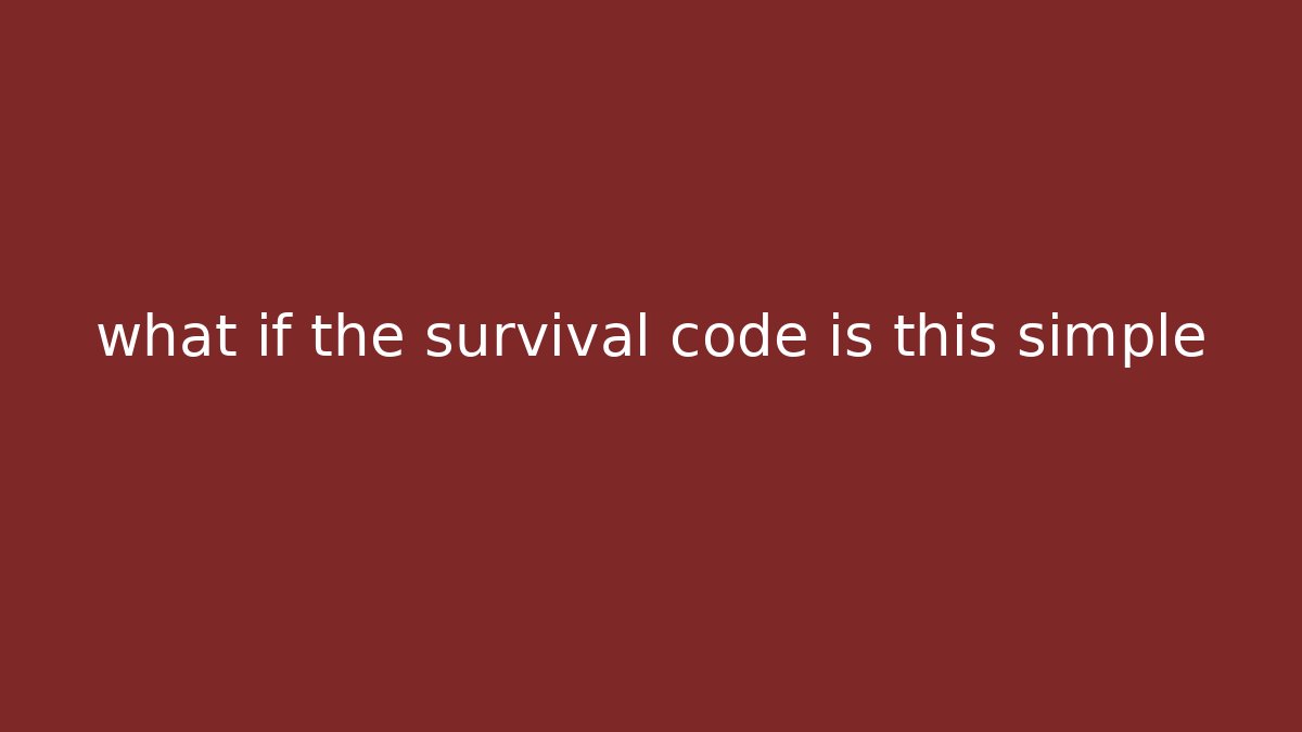 what if the survival code is this simple