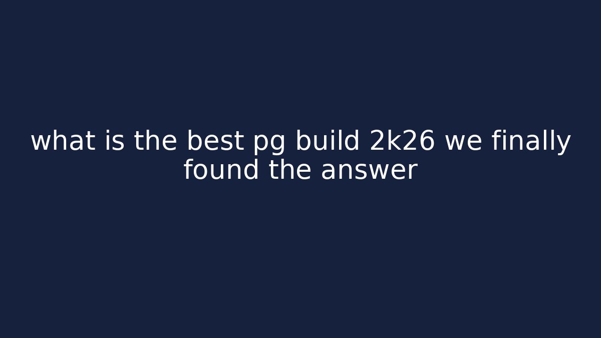 what is the best pg build 2k26 we finally found the answer