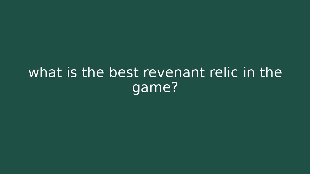 what is the best revenant relic in the game?