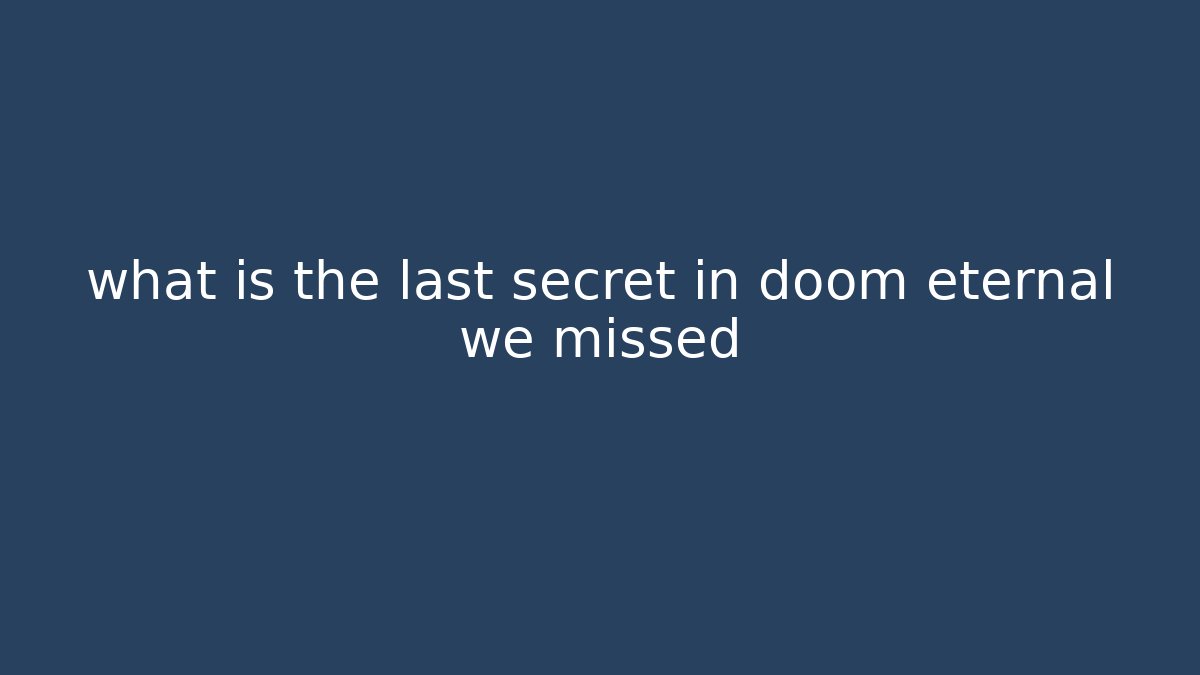 what is the last secret in doom eternal we missed