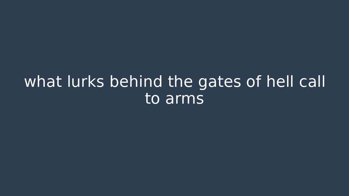 what lurks behind the gates of hell call to arms