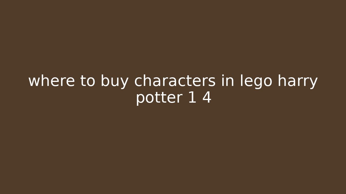 where to buy characters in lego harry potter 1 4