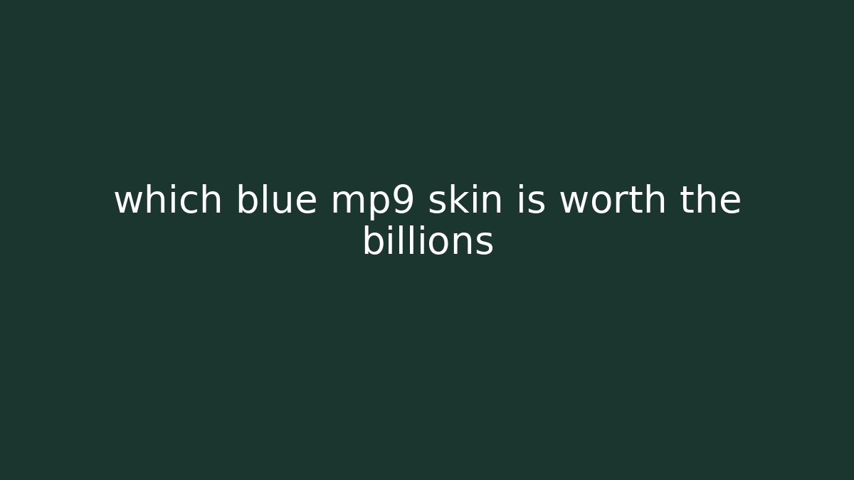 which blue mp9 skin is worth the billions