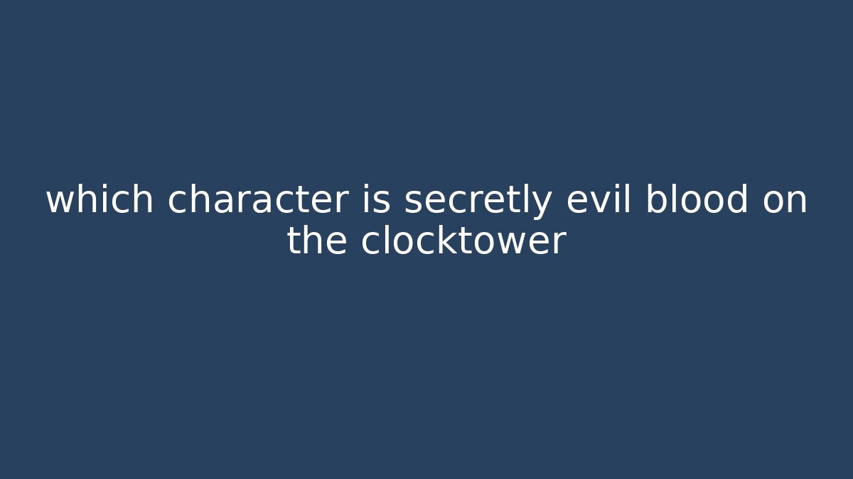 which character is secretly evil blood on the clocktower