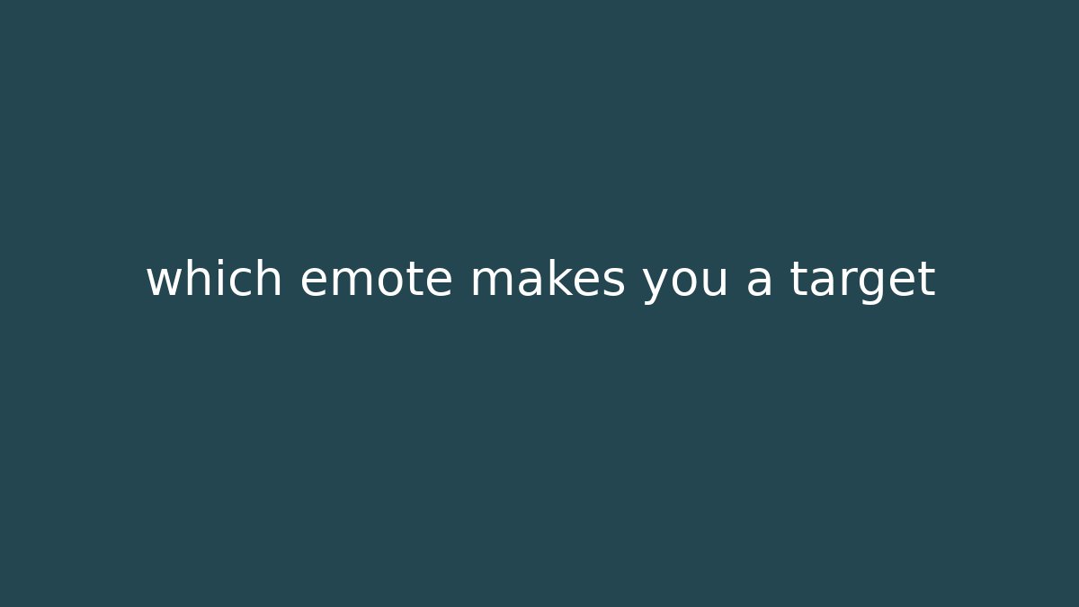which emote makes you a target - Critter Realm