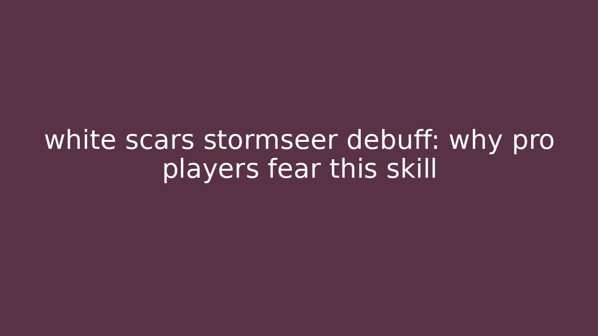 white scars stormseer debuff: why pro players fear this skill