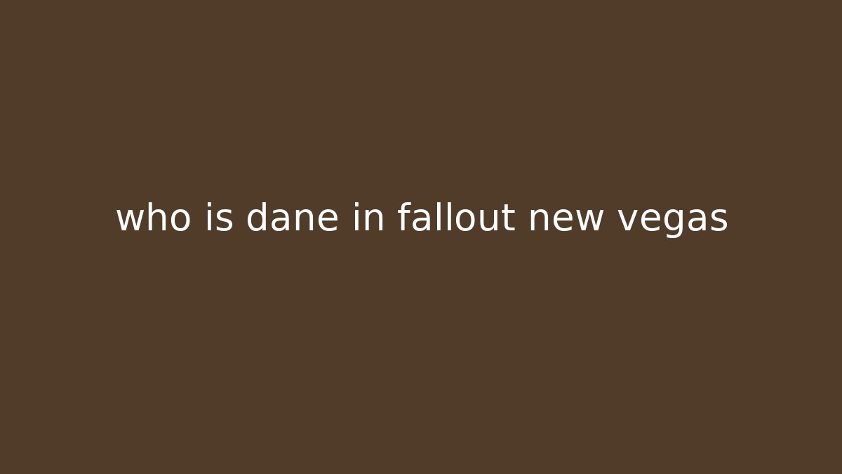 who is dane in fallout new vegas