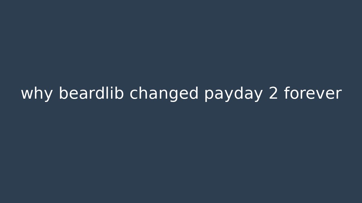 why beardlib changed payday 2 forever