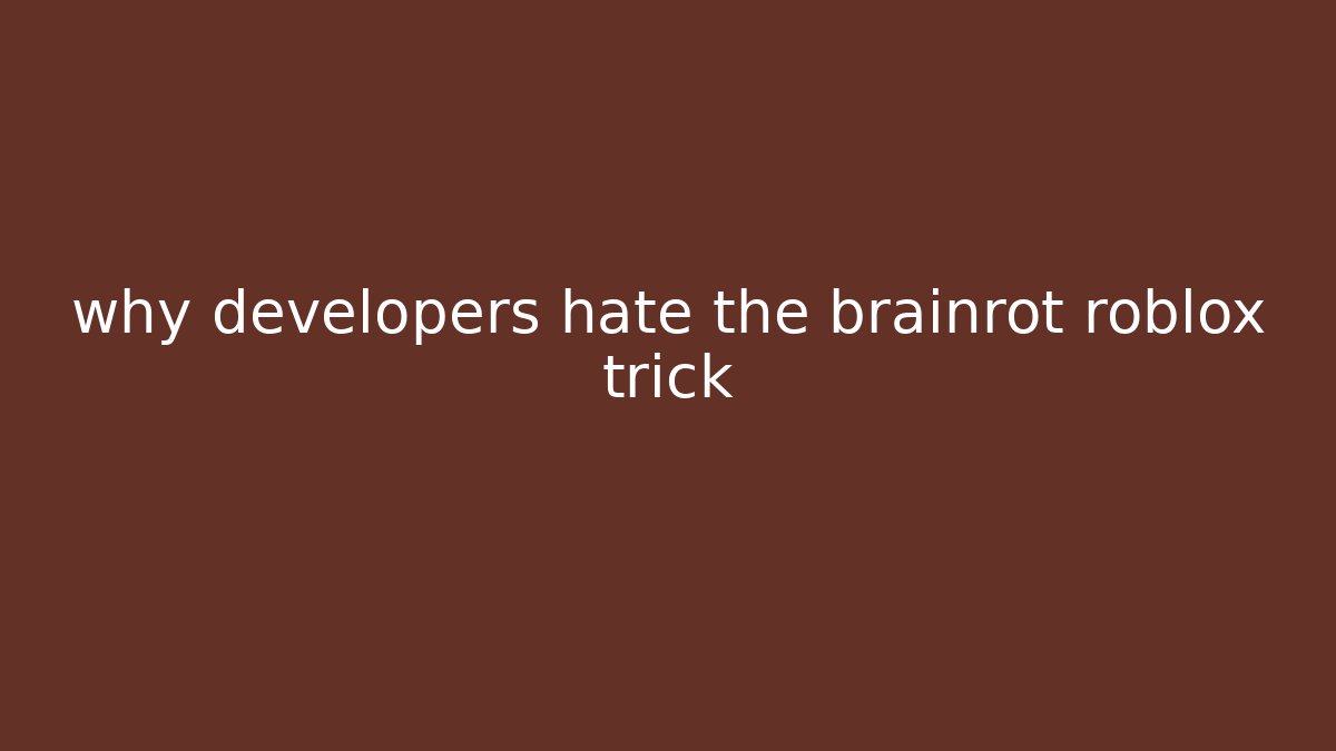 why developers hate the brainrot roblox trick