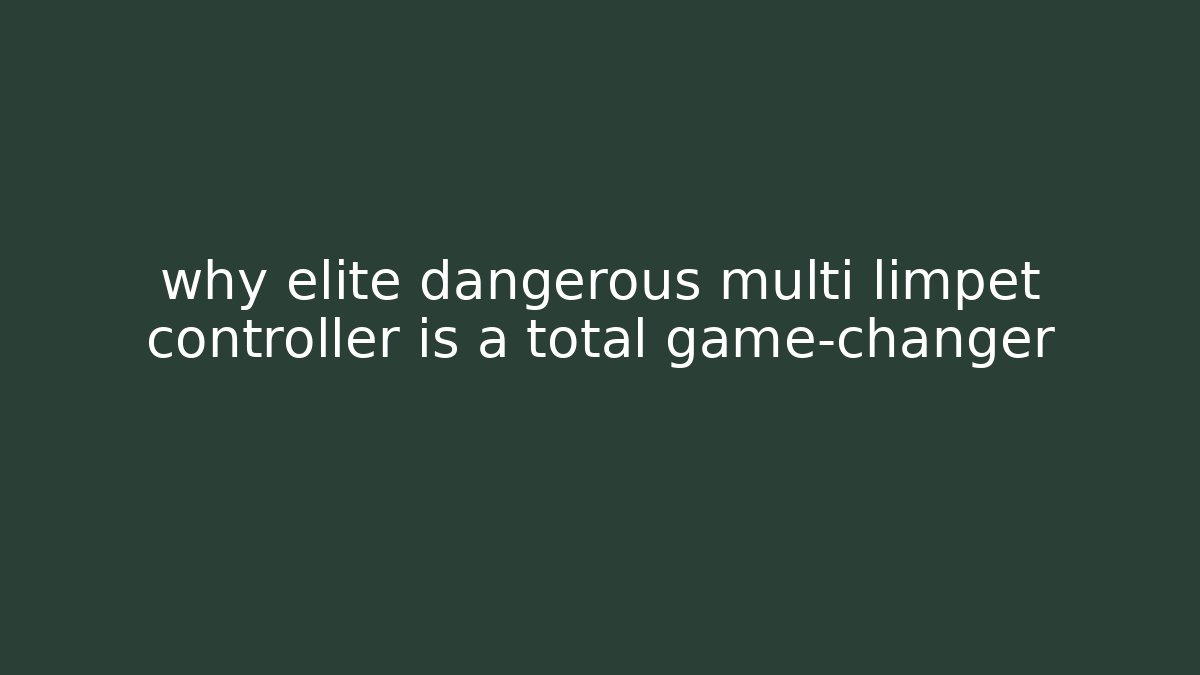 why elite dangerous multi limpet controller is a total game-changer - Critter Realm