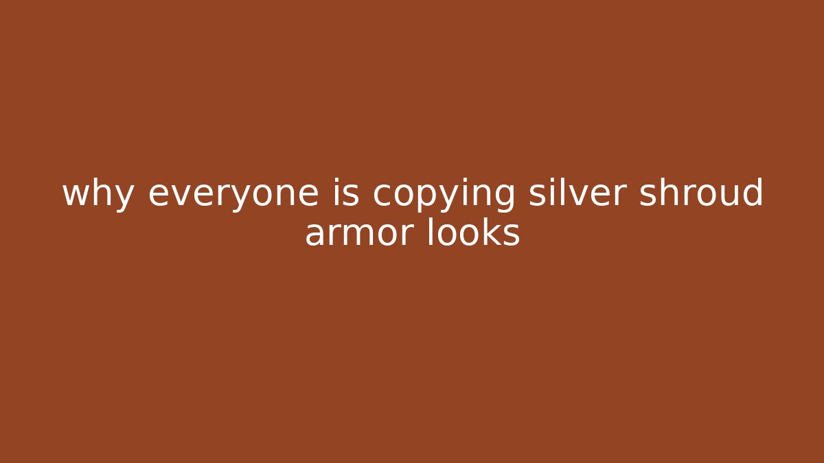 why everyone is copying silver shroud armor looks