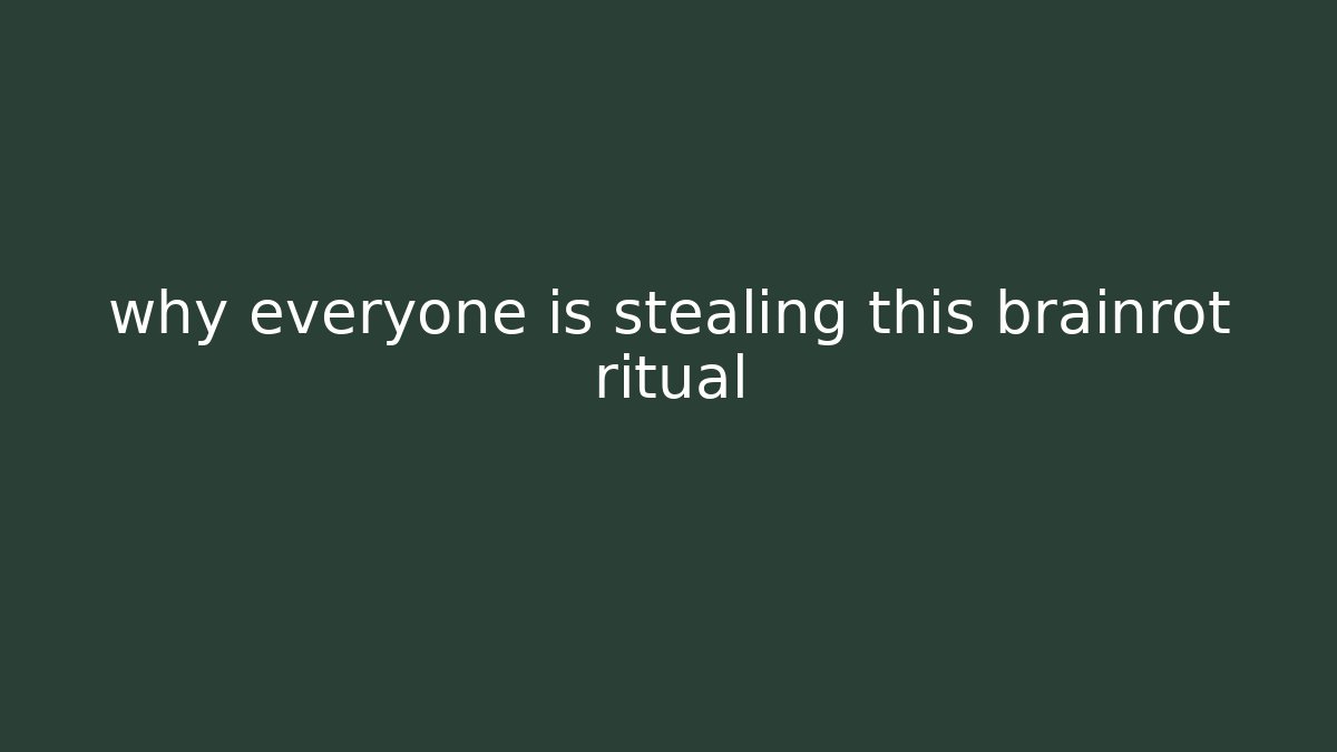 why everyone is stealing this brainrot ritual