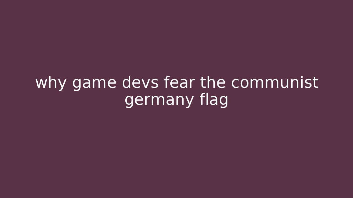 why game devs fear the communist germany flag - Critter Realm