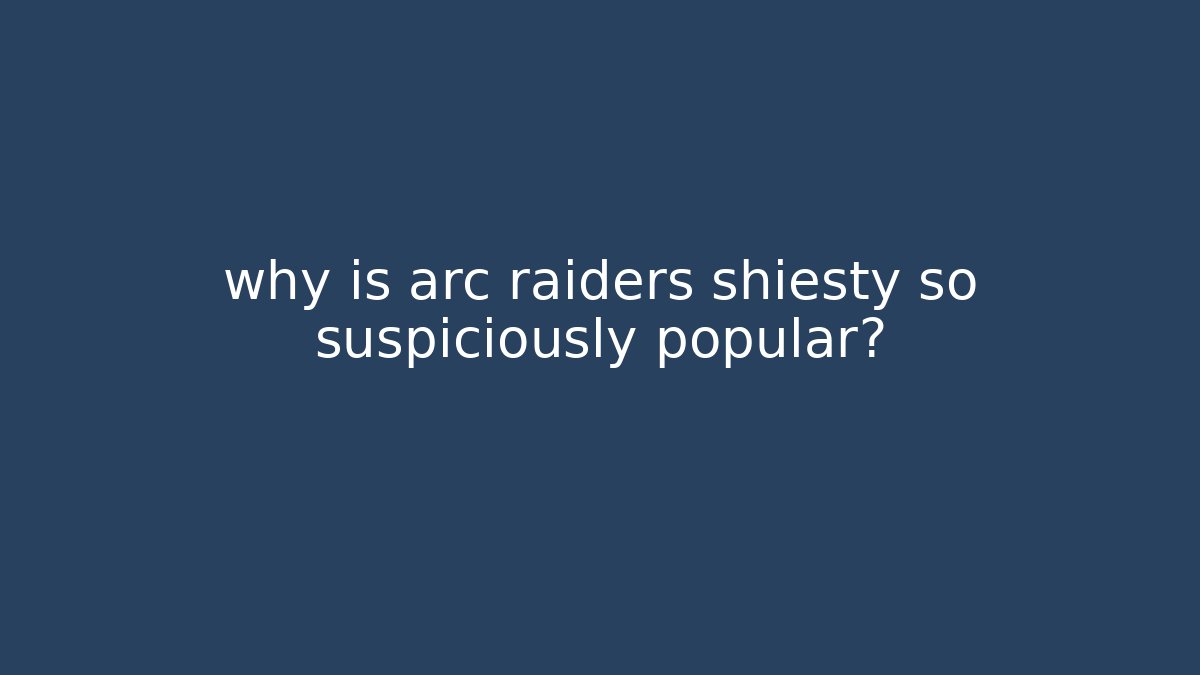 why is arc raiders shiesty so suspiciously popular?