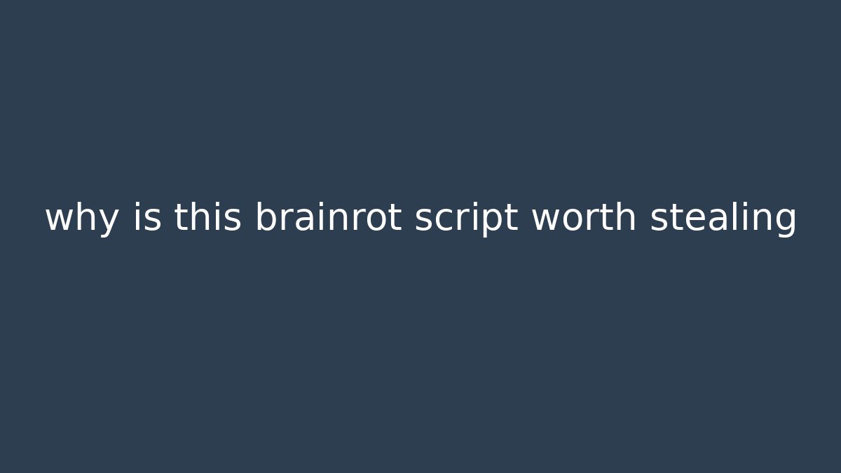 why is this brainrot script worth stealing - Critter Realm