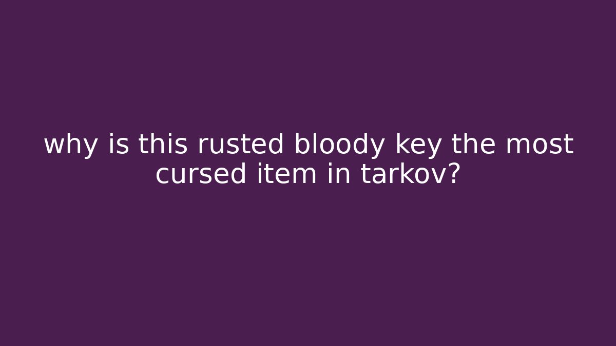 why is this rusted bloody key the most cursed item in tarkov? - Critter Realm