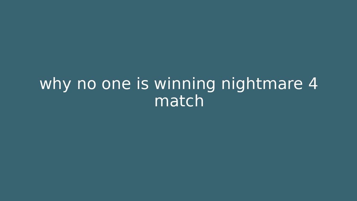 why no one is winning nightmare 4 match