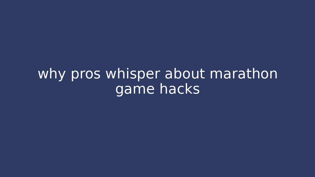 why pros whisper about marathon game hacks