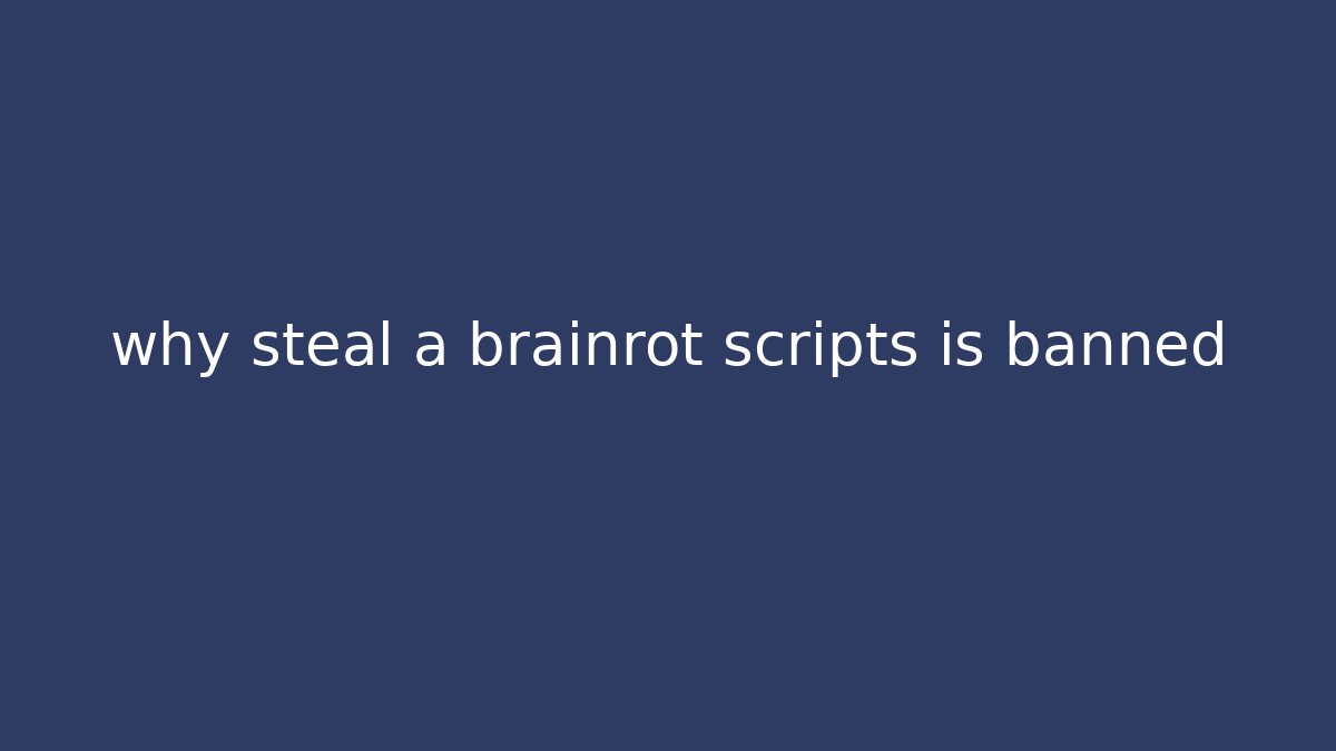 why steal a brainrot scripts is banned - Critter Realm