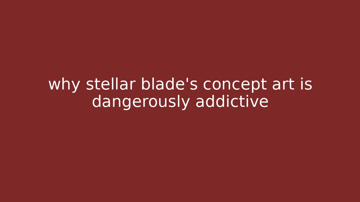 why stellar blade’s concept art is dangerously addictive - Critter Realm