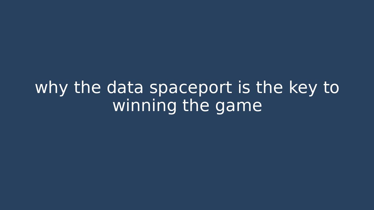 why the data spaceport is the key to winning the game - Critter Realm