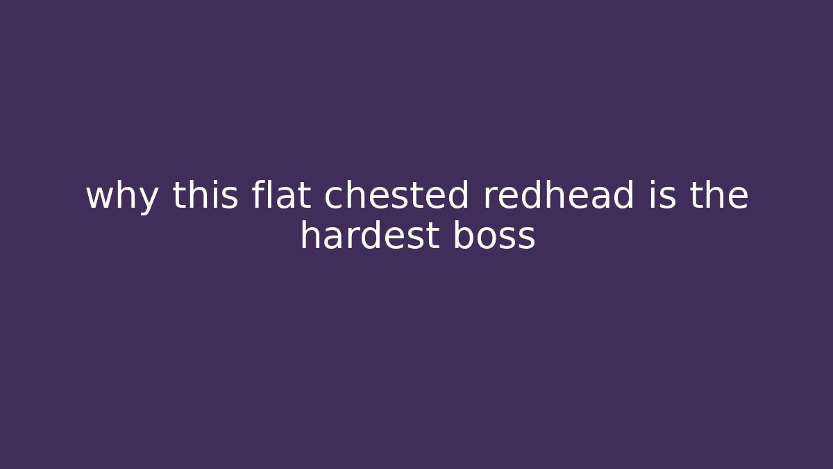 why this flat chested redhead is the hardest boss - Critter Realm