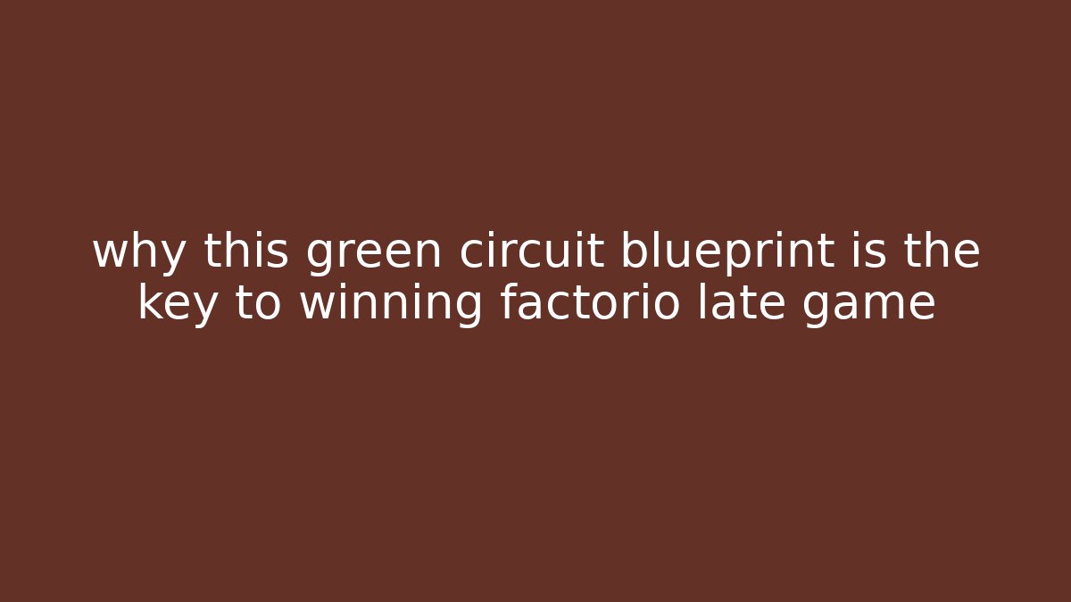why this green circuit blueprint is the key to winning factorio late game
