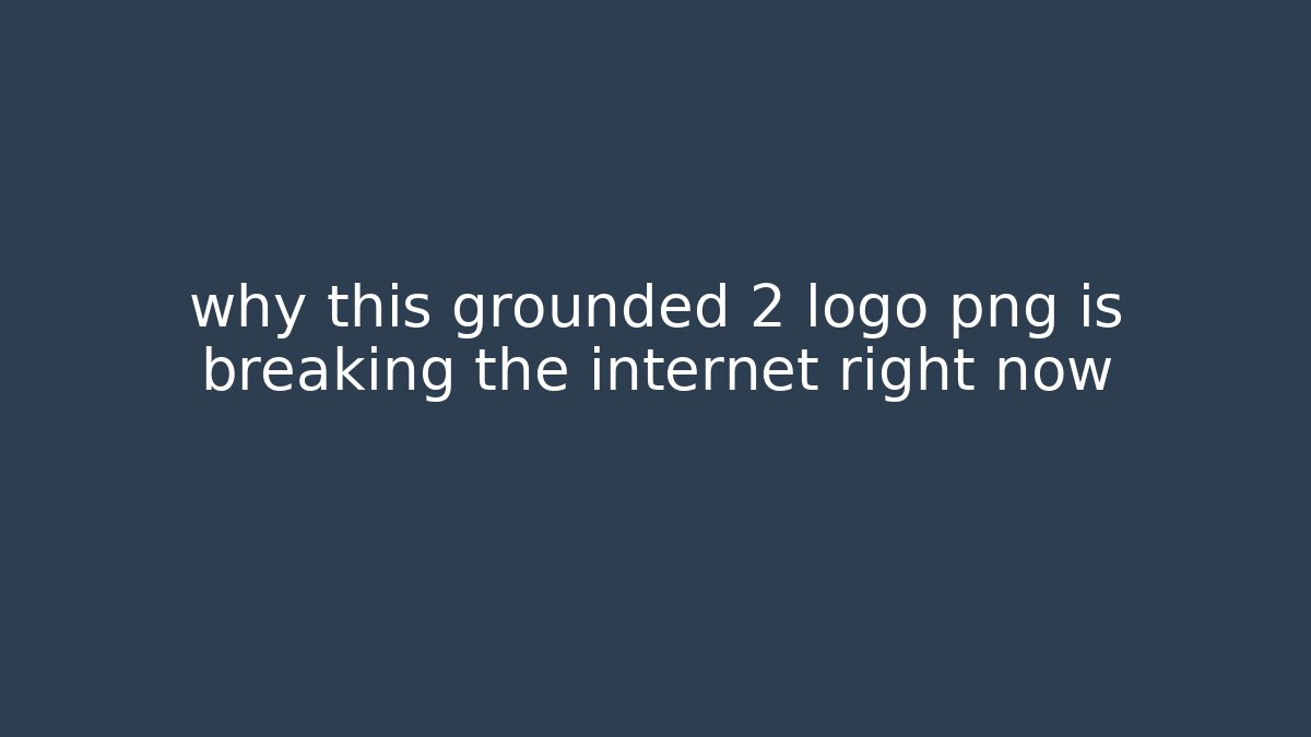 why this grounded 2 logo png is breaking the internet right now