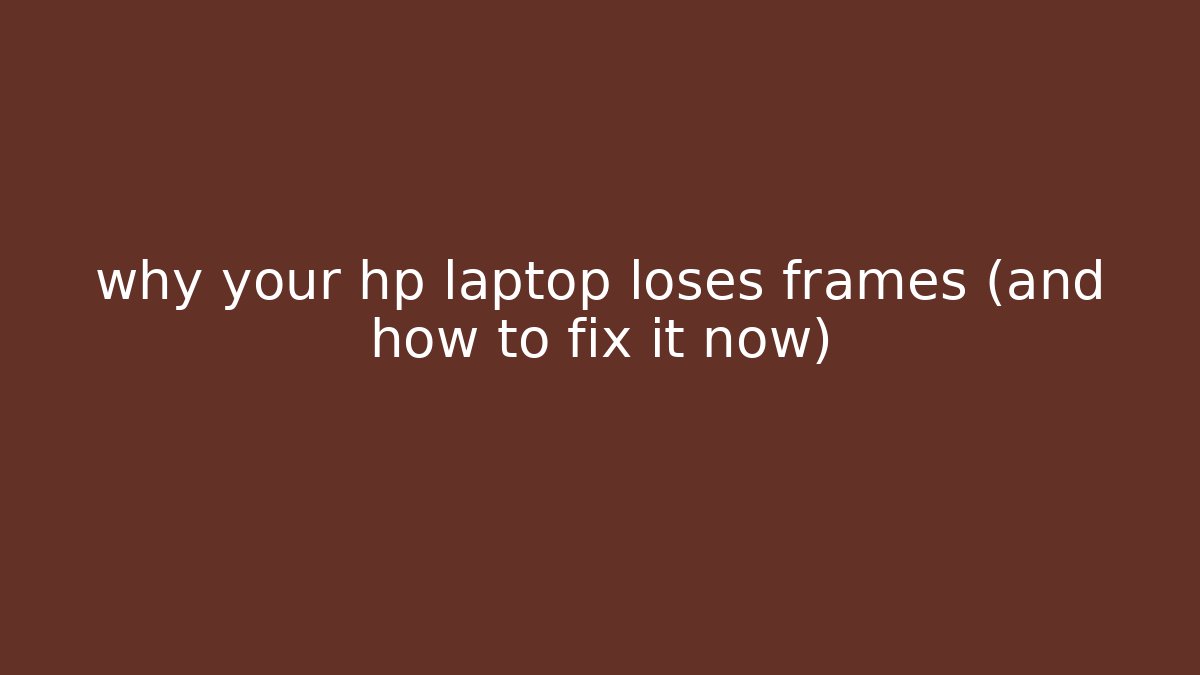 why your hp laptop loses frames (and how to fix it now) - Critter Realm
