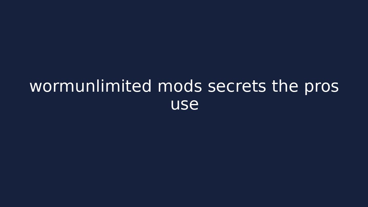 wormunlimited mods secrets the pros use