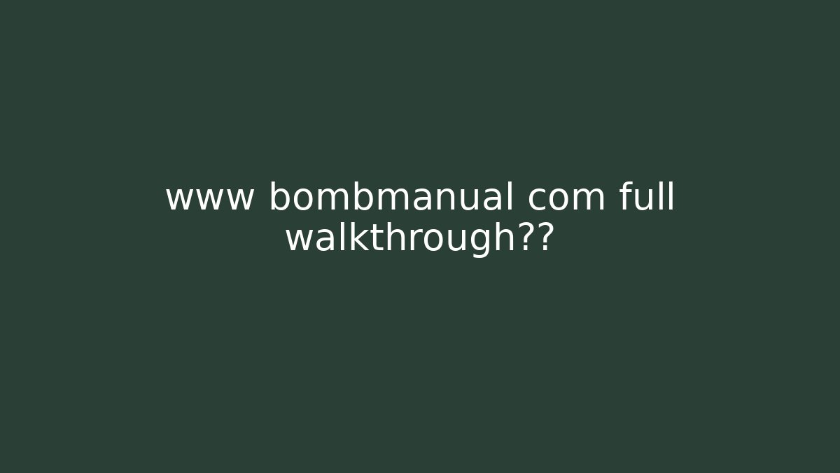 www bombmanual com full walkthrough曝光