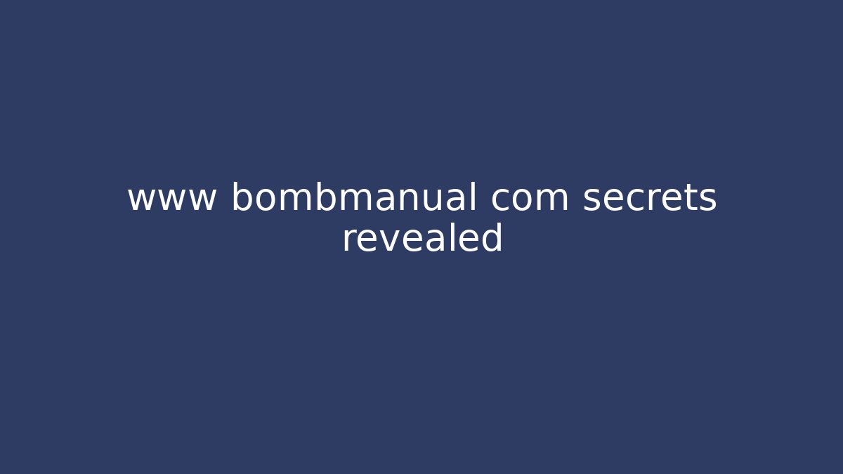 www bombmanual com secrets revealed - Critter Realm