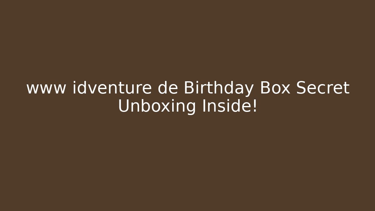 www idventure de Birthday Box Secret Unboxing Inside! - Critter Realm